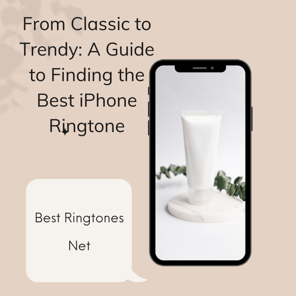 From Classic to Trendy A Guide to Finding the Best iPhone Ringtone -  Best Ringtones Net